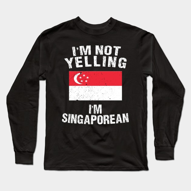 I'm Not Yelling I'm Singaporean Long Sleeve T-Shirt by TShirtWaffle1